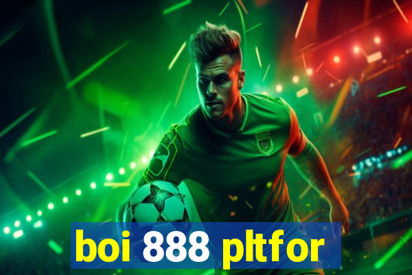boi 888 pltfor